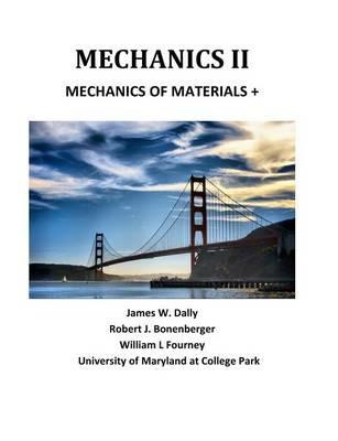 Mechanics II: Mechanics of Materials + - James W Dally,Robert J Bonenberger,William F Fourney - cover