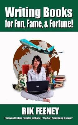 Writing Books for Fun, Fame, and Fortune! - Rik Feeney - cover
