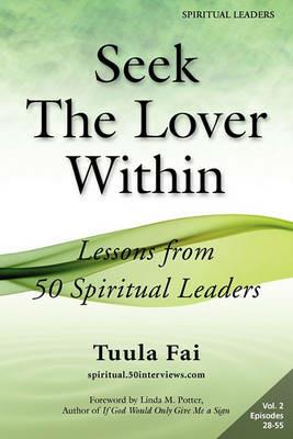 Seek The Lover Within: Lessons from 50 Spiritual Leaders (Volume 2) - Tuula Fai - cover