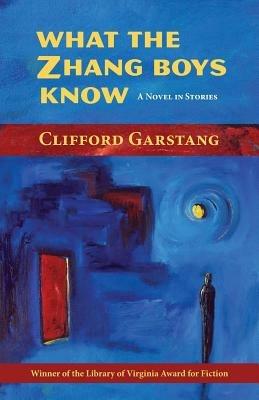 What the Zhang Boys Know - Clifford Garstang - cover