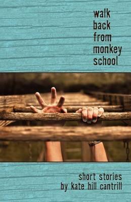 Walk Back from Monkey School - Kate Hill Cantrill - cover