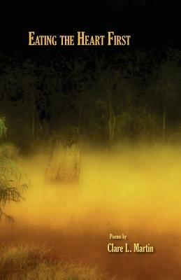 Eating the Heart First - Clare L Martin - cover