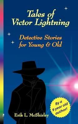 Tales of Victor Lightning: Detective Stories for Young and Old - Erik L McShirley - cover