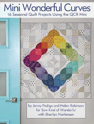 Mini Wonderful Curves: 16 Seasonal Quilt Projects Using the QCR Mini - Jenny Pedigo,Helen Robinson - cover