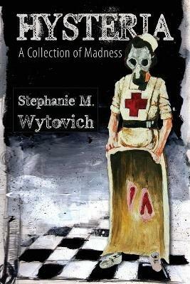 Hysteria: A Collection of Madness - Stephanie M. Wytovich - cover