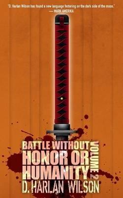 Battle without Honor or Humanity: Volume 2 - D Harlan Wilson - cover