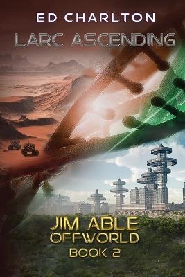 Larc Ascending: Jim Able Offworld Book Two - Ed Charlton - cover