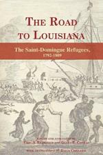 The Road to Louisiana: The Saint-Domingue Refugees 1792-1809
