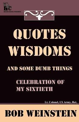Quotes, Wisdoms and Some Dumb Things - Bob Weinstein - cover