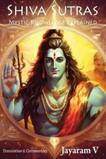 Shiva Sutras Mystic Knowledge Explained: With Original Translation and Commentary