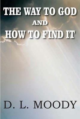 The Way to God and How to Find It - Dwight Lyman Moody - cover