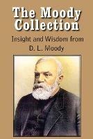 The Moody Collection, Insight and Wisdom from D. L. Moody - That Gospel Sermon on the Blessed Hope, Sovereign Grace, Sowing and Reaping, the Way to Go - Dwight Lyman Moody - cover