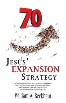 70: Jesus' Expansion Strategy - William a Beckham - cover