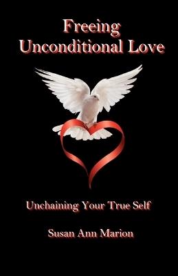 Freeing Unconditional Love - Susan Ann Marion - cover