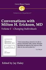Conversations with Milton H. Erickson MD Vol 1: Volume I, Changing Individuals