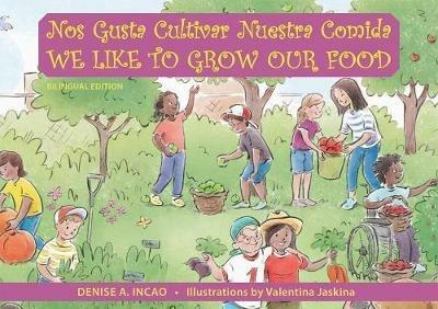 Nos Gusta Cultivar Nuestros Alimentos / We Like to Grow Our Food: Bilingual Edition - Denise A. Incao - cover
