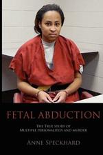 Fetal Abduction: The True Story of Multiple Personalities and Murder