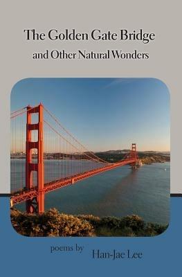 The Golden Gate Bridge and Other Natural Wonders - Han-Jae Lee - cover