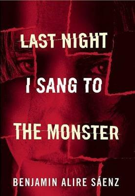 Last Night I Sang to the Monster - Benjamin Alire Saenz - cover