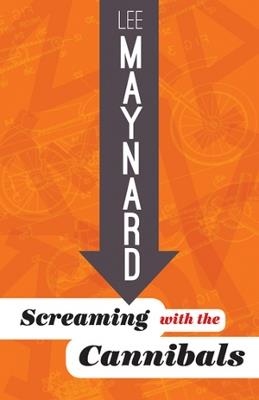 Screaming with the Cannibals - Lee Maynard - cover