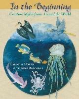 In the Beginning: Creation Myths from Around the World - cover