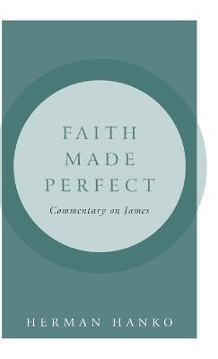 Faith Made Perfect: Commentary on James - Herman Hanko - cover