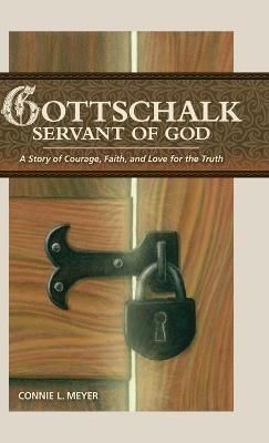 Gottschalk: Servant of God: A Story of Courage, Faith, and Love for the Truth - Connie L Meyer - cover