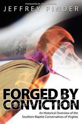 Forged by Conviction: An Historical Overview of the Southern Baptist Conservatives of Virginia - Jeffrey R Pinder - cover