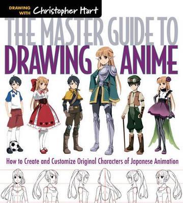 The Master Guide to Drawing Anime: How to Draw Original Characters from Simple Templates - Christopher Hart,Christopher Hart - cover
