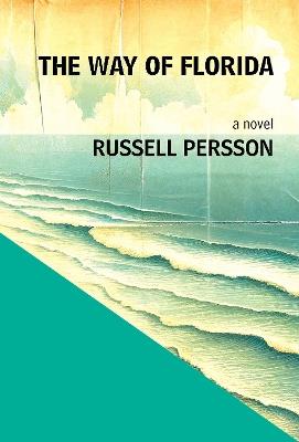 The Way of Florida: A Novel - Russell Persson - cover