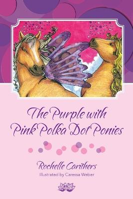 The Purple with Pink Polka Dot Ponies - Rochelle Carithers - cover