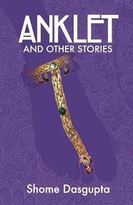 Anklet and Other Stories - Shome Dasgupta - cover