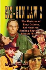 SIX-GUN LAW Volume 2: The Westerns of Rory Calhoun, Rod Cameron, Sterling Hayden and Richard Widmark
