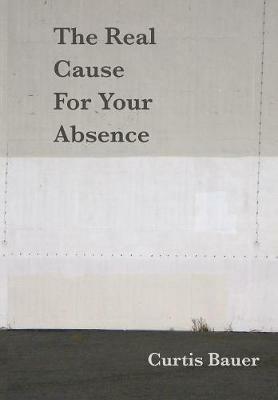 The Real Cause for Your Absence - Curtis Bauer - cover