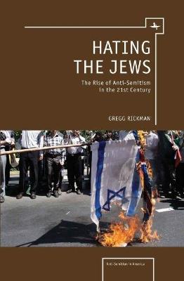Hating the Jews: The Rise of Antisemitism in the 21st Century - Gregg Rickman - cover