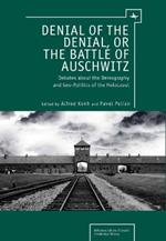 Denial of the Denial, or the Battle of Auschwitz: Debates about the Demography and Geopolitics of the Holocaust