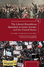 The Liberal-Republican Quandary in Israel, Europe and the United States: Early Modern Thought Meets Current Affairs