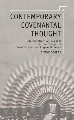Contemporary Covenantal Thought: Interpretations of Covenant in the Thought of David Hartman and Eugene Borowitz - Simon Cooper - cover