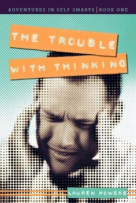 The Trouble with Thinking: Adventures in Self Smarts: Book One - Lauren Powers - cover
