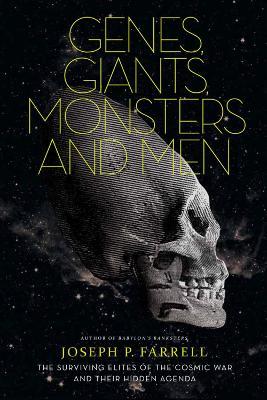Genes, Giants, Monsters and Men: The Surviving Elites of the Cosmic War and Their Hidden Agenda - Joseph P. Farrell - cover