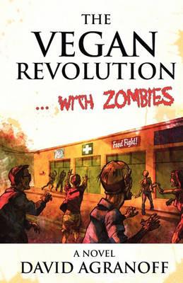 The Vegan Revolution... with Zombies - David Agranoff - cover