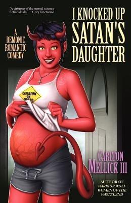 I Knocked Up Satan's Daughter: A Demonic Romantic Comedy - Carlton Mellick - cover