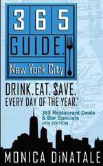 365 Guide New York City: Drink. Eat. Save. Every Day of the Year. a Guide to New York City Restaurant Deals and Bar Specials.