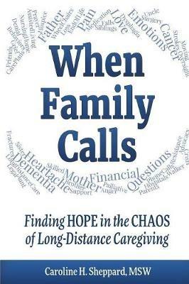 When Family Calls: Finding Hope in the Chaos of Long-Distance Caregiving - Caroline H Sheppard - cover