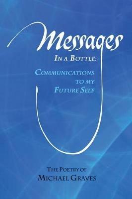 Messages in a Bottle: Communications to My Future Self - Michael Graves - cover