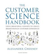 The Customer Science Handbook: Using Behavioral Insights to Create Breakthrough Customer Experiences