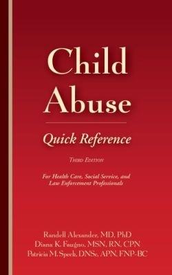 Child Abuse Quick Reference: For Health Care, Social Service, and Law Enforcement Professionals - Randell Alexander,Diana K. Faugno,Patricia M. Speck - cover