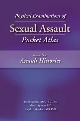 Physical Examinations of Sexual Assault Pocket Atlas, Volume 1: Assault Histories - Diana K. Faugno,Mary J. Spencer,Angelo P. Giardino - cover