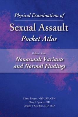 Physical Examinations of Sexual Assault Pocket Atlas, Volume 2: Nonassault Variants and Normal Findings - Diana K. Faugno,Mary J. Spencer,Angelo P. Giardino - cover