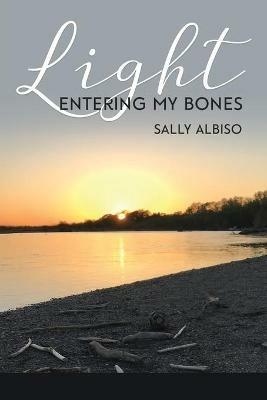 Light Entering My Bones - Sally Albiso - cover